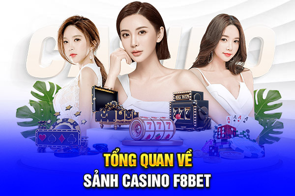 Tổng quan về sảnh Casino F8bet