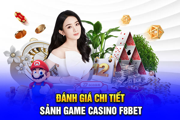 Đánh giá chi tiết sảnh game Casino F8bet